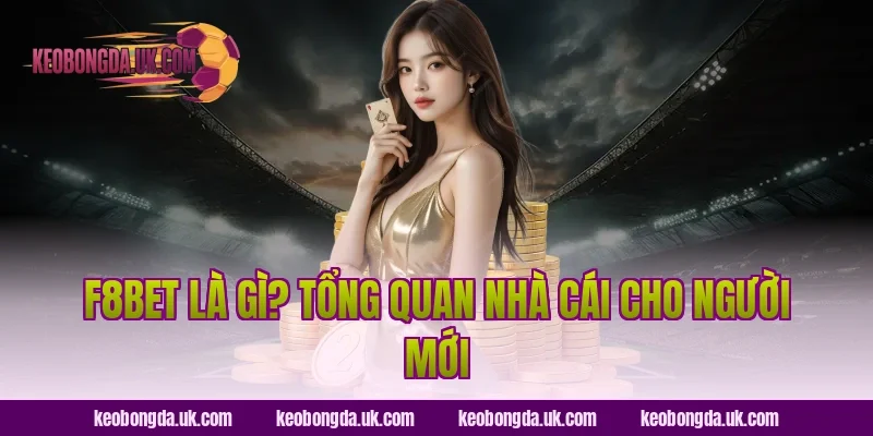 F8BET là gì? Tổng quan nhà cái cho người mới