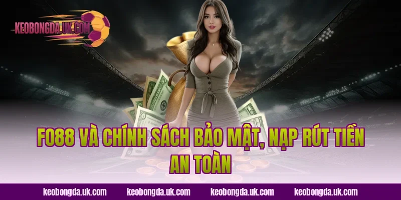 FO88 và chính sách bảo mật, nạp rút tiền an toàn