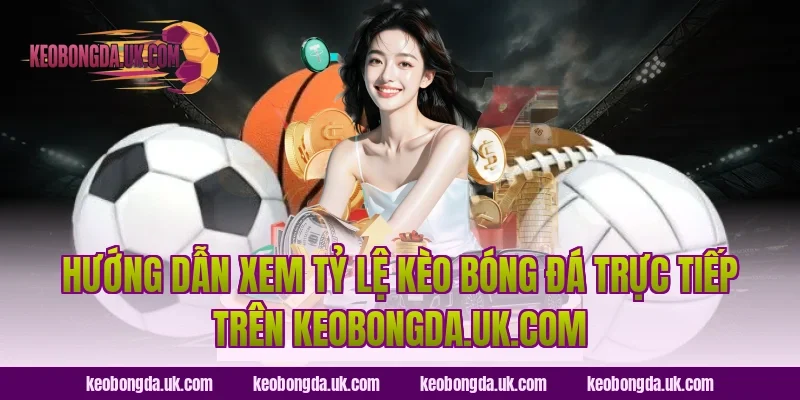 Hướng dẫn xem tỷ lệ kèo bóng đá trực tiếp trên ranjani.in