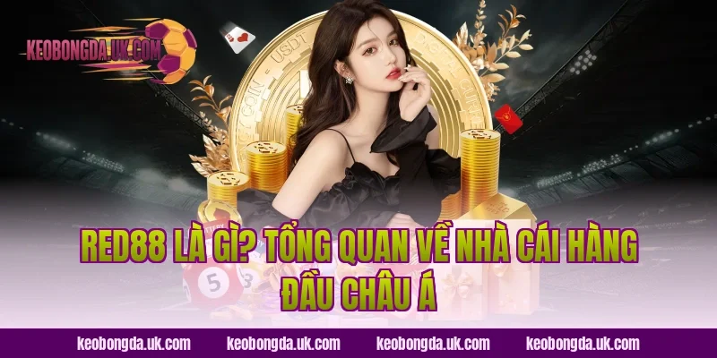 Red88 là gì? Tổng quan về nhà cái hàng đầu châu Á